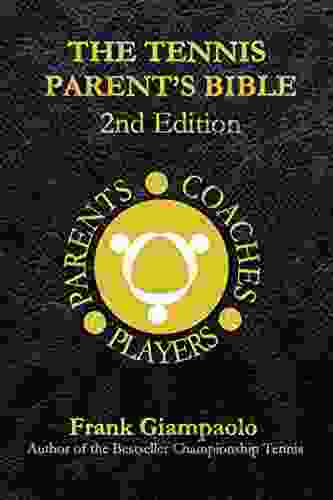 The Tennis Parent S Bible: 2nd Edition