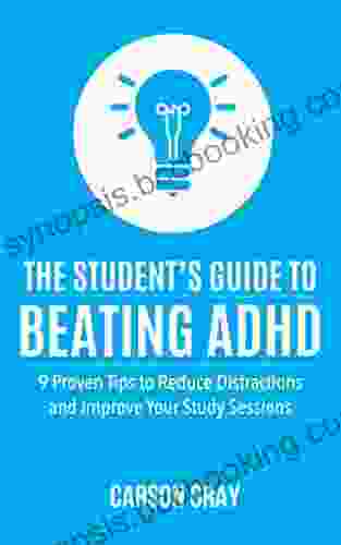 ADHD Children: The Student S Guide To Beating ADHD: 9 Proven Tips To Reduce Distractions And Improve Your Study Sessions (ADHD Adult ADHD Parenting ADHD ADHD In School)