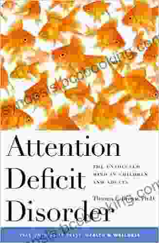 Attention Deficit Disorder: The Unfocused Mind In Children And Adults (Yale University Press Health Wellness)