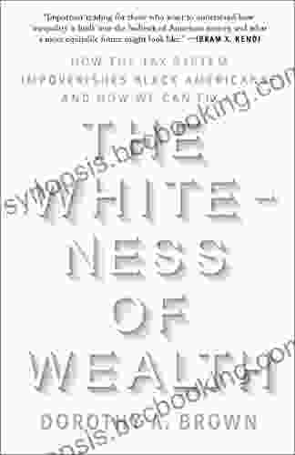 The Whiteness Of Wealth: How The Tax System Impoverishes Black Americans And How We Can Fix It