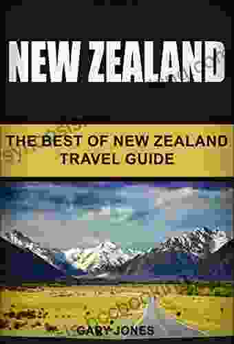 New Zealand: The Best Of New Zealand Travel Guide