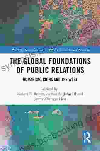 The Global Foundations Of Public Relations: Humanism China And The West (Routledge New Directions In PR Communication Research)