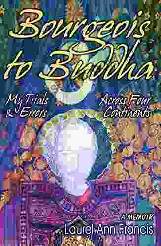 Bourgeois To Buddha: My Trials And Errors Across Four Continents