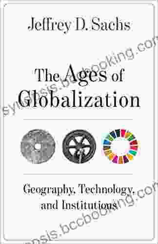 The Ages Of Globalization: Geography Technology And Institutions