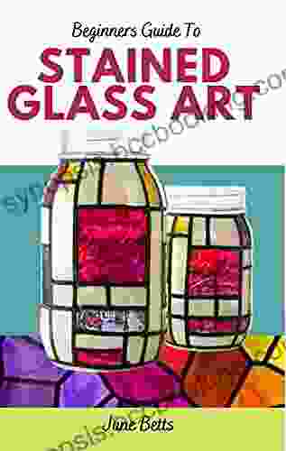 Beginners Guide To Stained Glass Art: Tutorial And Basic Stained Glass Art For Faux Mason Jars And Other Beautiful Projects
