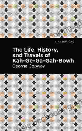 The Life History And Travels Of Kah Ge Ga Gah Bowh (Mint Editions Native Stories Indigenous Voices)