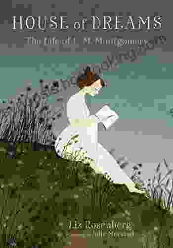 House Of Dreams: The Life Of L M Montgomery