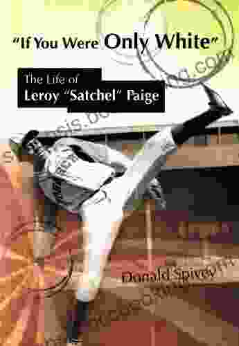 If You Were Only White: The Life Of Leroy Satchel Paige (Sports And American Culture)