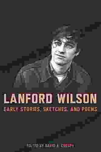 Lanford Wilson: Early Stories Sketches And Poems