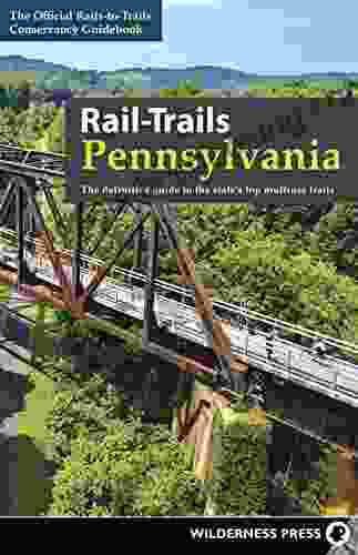 Rail Trails Pennsylvania: The Definitive Guide To The State S Top Multiuse Trails
