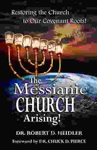 The Messianic Church Arising: Restoring The Church To Our Covenant Roots