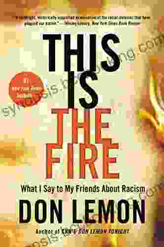This Is The Fire: What I Say To My Friends About Racism