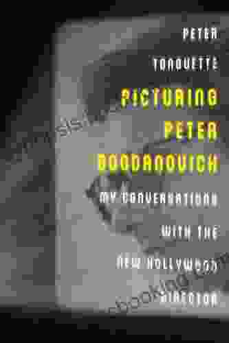 Picturing Peter Bogdanovich: My Conversations With The New Hollywood Director (Screen Classics)