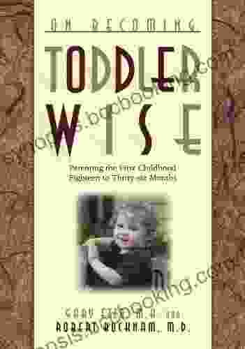 On Becoming Toddler Wise: Parenting The First Childhood Eighteen To Thirty Six Months (On Becoming )