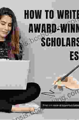How To Write A Winning Scholarship Essay: 30 Essays That Won Over $3 Million In Scholarships (How To Write )