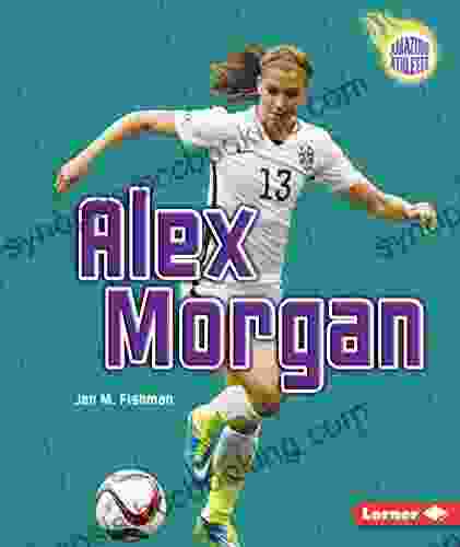 Alex Morgan (Amazing Athletes) Jon M Fishman