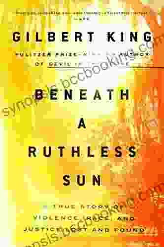 Beneath A Ruthless Sun: A True Story Of Violence Race And Justice Lost And Found