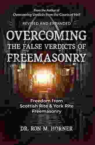 Overcoming The False Verdicts Of Freemasonry: Freedom From Scottish Rite York Rite Freemasonry (False Verdicts Series)