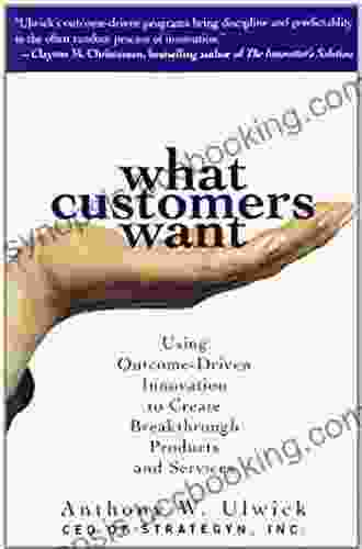 What Customers Want: Using Outcome Driven Innovation To Create Breakthrough Products And Services