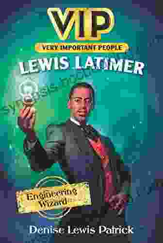 VIP: Lewis Latimer: Engineering Wizard
