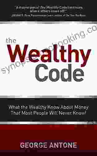 The Wealthy Code: What The Wealthy Know About Money That Most People Will Never Know