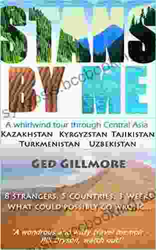 Stans By Me: A Whirlwind Tour Through Central Asia Kazakhstan Kyrgyzstan Tajikistan Turkmenistan And Uzbekistan