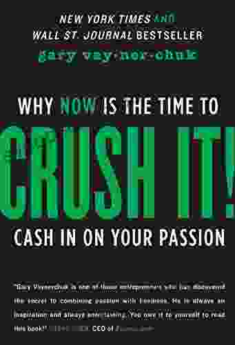 Crush It : Why NOW Is The Time To Cash In On Your Passion