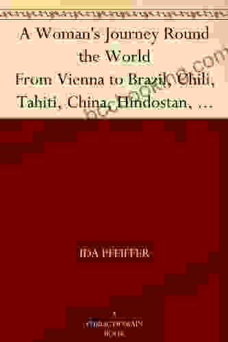 A Woman S Journey Round The World From Vienna To Brazil Chili Tahiti China Hindostan Persia And Asia Minor