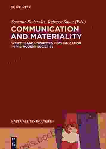 Communication And Materiality: Written And Unwritten Communication In Pre Modern Societies (Materiale Textkulturen 8)