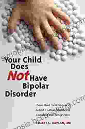 Your Child Does Not Have Bipolar Disorder: How Bad Science And Good Public Relations Created The Diagnosis (Childhood In America)