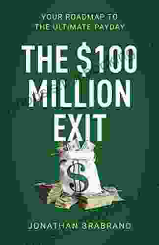 The $100 Million Exit: Your Roadmap To The Ultimate Payday